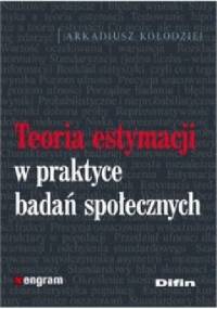 Teoria estymacji w praktyce badań społecznych - Arkadiusz Kołodziej