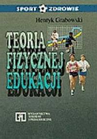 Teoria Fizycznej Edukacji - Henryk Grabowski