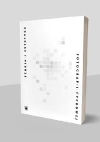 Teoria i estetyka fotografii cyfrowej. Antologia - Piotr Zawojski