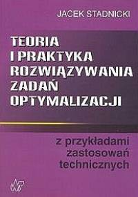 Teoria i praktyka rozwiązywania zadań optymalizacji - Jacek Stadnicki