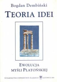 Teoria idei : ewolucja myśli Platońskiej - Bogdan Dembiński