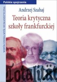 Teoria krytyczna szkoły frankfurckiej - Andrzej Szahaj
