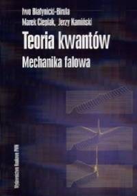 Teoria kwantów. Mechanika falowa - Iwo Białynicki-Birula