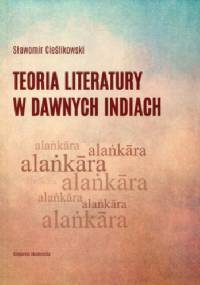 Teoria literatury w dawnych Indiach - Sławomir Cieślikowski