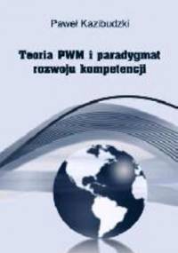 Teoria PWM i paradygmat rozwoju kompetencji. - Paweł Kazibudzki