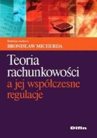 Teoria rachunkowości a jej współczesne regulacje - Bronisław Micherda