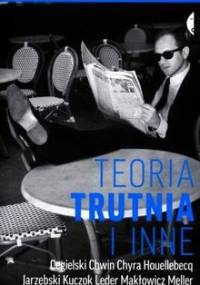 Teoria trutnia i inne - Agnieszka Drotkiewicz, Anna Dziewit-Meller