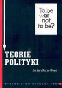 Teorie polityki. Założenia metodologiczne. - Barbara Krauz - Mozer