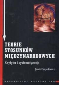 Teorie stosunków międzynarodowych. - Jacek Czaputowicz