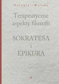 Terapeutyczne aspekty filozofii Sokratesa i Epikura - Wolska Urszula
