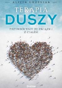 Terapia duszy. Przywrócenie jej związku z ciałem - Alicja Grzesiak