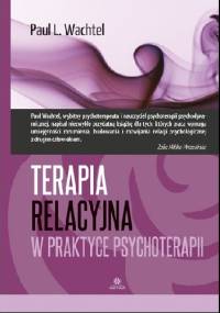Terapia relacyjna w praktyce psychoterapiiCHOTERAPII - Paul L. Wachtel