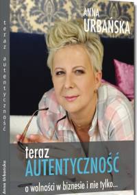 Teraz autentyczność - Anna Urbańska