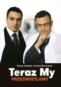 Teraz My Prześwietlamy - Tomasz Sekielski, Andrzej Morozowski
