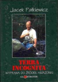 Terra incognita. Wyprawa do źródeł Amazonki - Jacek Pałkiewicz