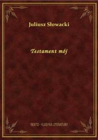 Testament mój - Juliusz Słowacki