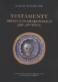 Testamenty mieszczan krakowskich (XIV-XV wiek) - Jakub Wysmułek