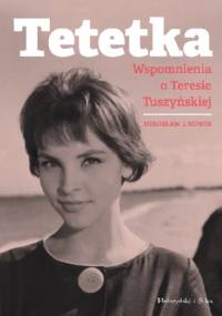 Tetetka. Wspomnienia o Teresie Tuszyńskiej - Mirosław J. Nowik
