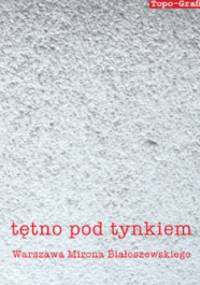 Tętno pod tynkiem. Warszawa Mirona Białoszewskiego