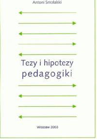 Tezy i hipotezy pedagogiki - Antoni Smołalski