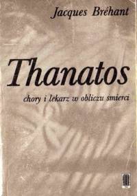Thanatos. Chory i lekarz w obliczu śmierci - Jacques Brehant