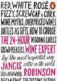 The 24-Hour Wine Expert - Jancis Robinson