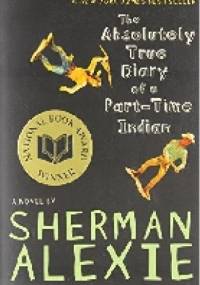 The Absolutely True Diary of a Part-Time Indian - Sherman Alexie