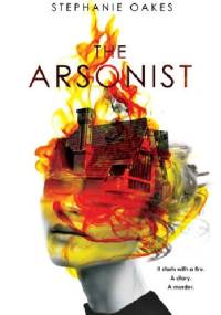The Arsonist - Stephanie Oakes