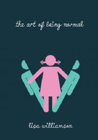 The Art of Being Normal - Lisa Williamson