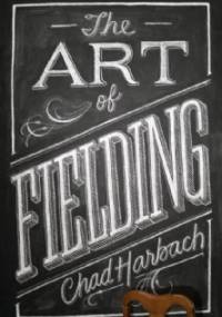 The Art of Fielding - Chad Harbach