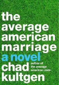 The Average American Marriage - Chad Kultgen