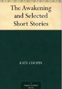 The Awakening and Selected Short Stories - Kate Chopin