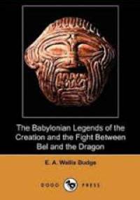 The Babylonian Legends of the Creation - EA Wallis Budge