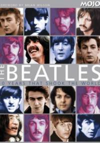 The Beatles 10 Years That Shook The World - Mojo