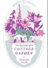 The Beauties of a Cottage Garden - Gertrude Jekyll