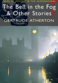 The Bell in the Fog & Other Stories - Gertrude Atherton