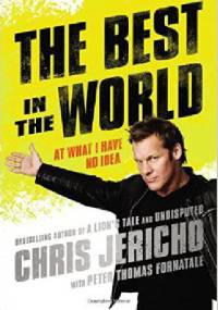 The Best in the World: At What I Have No Idea - Chris Jericho