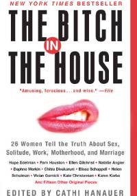 The Bitch in the House - Cathi Hanauer