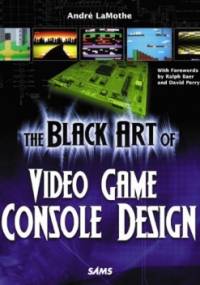 The Black Art of Video Game Console Design - André LaMothe
