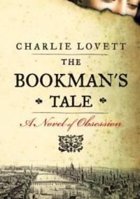 The Bookman's Tale: A Novel of Obsession - Charlie Lovett