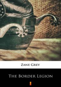 The Border Legion - Zane Grey