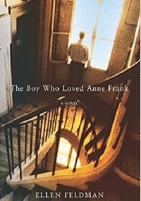 The Boy Who Loved Anne Frank: A Novel - Ellen Feldman