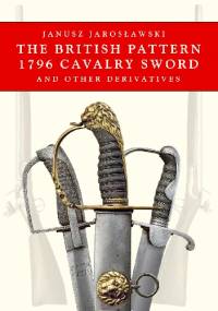 The British Pattern 1796 Cavalry Sword - Janusz Jarosławski