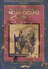 The Collected Works of Noah Cicero Vol. I - Noah Cicero