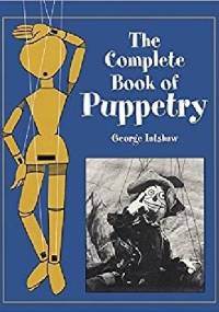 The Complete Book of Puppetry - Geroge Latshaw