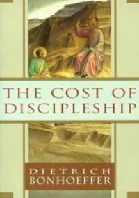The Cost of Discipleship - Dietrich Bonhoeffer