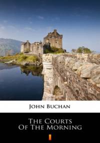 The Courts of the Morning - John Buchan
