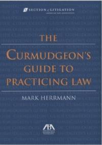 The Curmudgeon's Guide to Practicing Law - Mark Herrmann