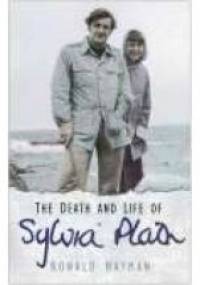 The death and life of Sylvia Plath - Ronald Hayman