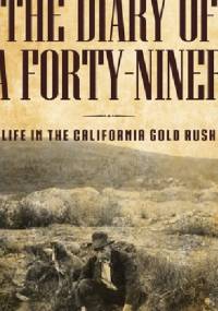 The Diary of a Forty-Niner - Chauncey L. Canfield
